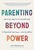 Parenting Beyond Power: How...