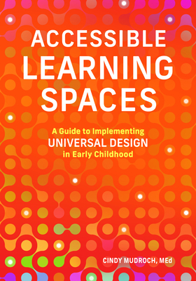 Accessible Learning Spaces: A Guide to Implementing Universal Design in Early Childhood (Paperback)