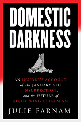 Domestic Darkness: An Insider's Account of the January 6th Insurrection, and the Future of Right-Wing Extremism (Hardcover)