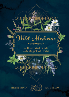 Wild Medicine: An Illustrated Guide to the Magick of Herbs (Kindle Edition)