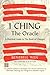 I Ching, the Oracle: A Prac...