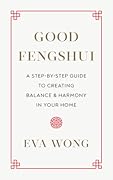 Good Fengshui: A Step-by-Step Guide to Creating Balance and Harmony in Your Home