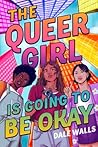 The Queer Girl is Going to Be Okay by Dale Walls