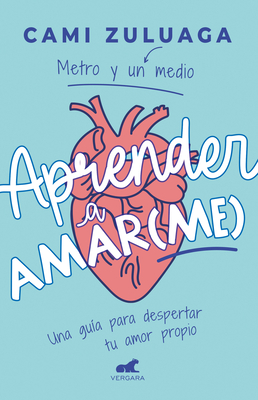 Aprender a amar(me): Una guía para despertar tu amor propio / Learning to Love (Me): A Guide to Self-Love (Spanish Edition)