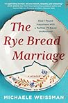 The Rye Bread Marriage by Michaele Weissman