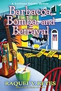Barbacoa, Bomba, and Betrayal (A Caribbean Kitchen Mystery, #3)