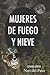 Mujeres de Fuego y Nieve: C...