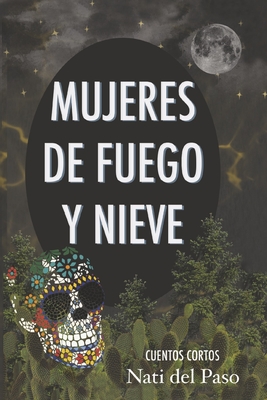 Mujeres de Fuego y Nieve: Cuentos cortos (Spanish Edition)