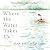 Where the Water Takes Us