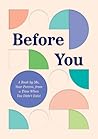 Before You: A Book by Me, Your Parent, from a Time When You Didn’t Exist Before You: A Book by Me, Your Parent, from a Time When You Didn’t Exist