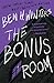 The Bonus Room by Ben H. Winters