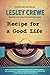 Recipe for a Good Life by Lesley Crewe