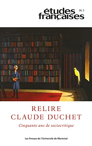 Études françaises. Volume 58, numéro 3, 2022: Relire Claude Duchet. Cinquante ans de sociocritique (French Edition)