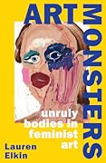 Art Monsters: Unruly Bodies in Feminist Art