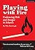 Playing with Fire: Embracin...