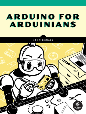 Arduino for Arduinians: 70 Projects for the Experienced Programmer (Paperback)