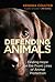 Defending Animals: Finding Hope on the Front Lines of Animal Protection