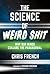 The Science of Weird Shit by Chris French The Science of Weird Shit by Chris French