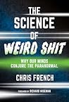 The Science of Weird Shit by Chris French