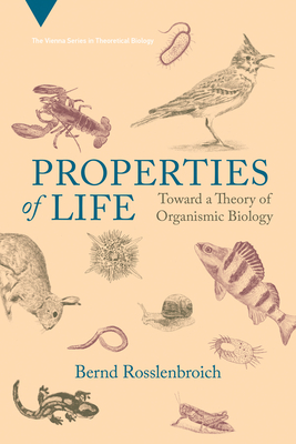 Properties of Life: Toward a Theory of Organismic Biology (Vienna Series in Theoretical Biology)
