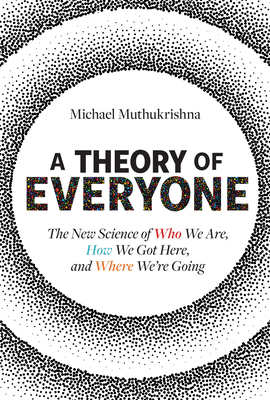 A Theory of Everyone: The New Science of Who We Are, How We Got Here, and Where We’re Going