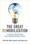 The Great Remobilization: Strategies and Designs for a Smarter Global Future The Great Remobilization: Strategies and Designs for a Smarter Global Future