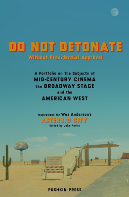 Do Not Detonate Without Presidential Approval: A Portfolio on the Subjects of Mid-century Cinema, the Broadway Stage and the American West