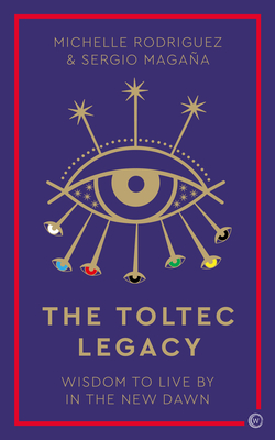 The Toltec Legacy: Wisdom to Live by in the New Dawn (Paperback)