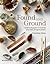 Found and Ground: A Practical Guide to Making Your Own Foraged Paints