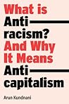 What Is Antiracism? by Arun Kundnani
