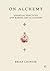 On Alchemy by Brian Cotnoir