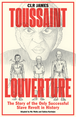 Toussaint Louverture: The Story of the Only Successful Slave Revolt in History (Graphic Novel)