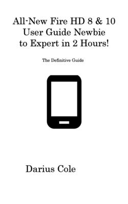 All-New Fire HD 8 & 10 User Guide Newbie to Expert in 2 Hours!: The Definitive Guide