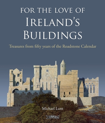 For The Love of Ireland's Buildings: Treasures from fifty years of the Roadstone Calendar (Hardcover)