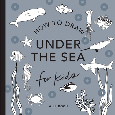 Under the Sea: How to Draw Books for Kids with Dolphins, Mermaids, and Ocean Animals (Summer Activity Book for Kids) (Travel Activities Series)