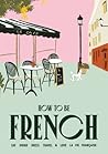 How to Be French:...