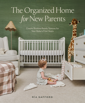 The Organized Home for New Parents: Create Routine-Ready Spaces for Your Baby's First Years (Hardcover)