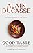 Good Taste: A Life of Food ...
