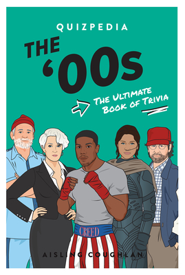 The 00s Quizpedia: The Ultimate Book of Trivia