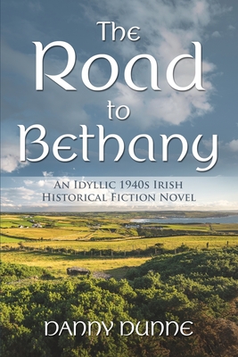 The Road to Bethany: An Idyllic 1940s irish Historical Fiction Novel