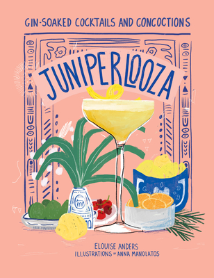 Juniperlooza: Gin-soaked Cocktails and Concoctions (Hardcover)