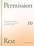 Permission to Rest: Revolutionary Practices for Healing, Empowerment, and Collective Care
