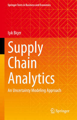Supply Chain Analytics: An Uncertainty Modeling Approach (Springer Texts in Business and Economics)