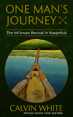 One Man's Journey: The Mi'kmaw Revival in Ktaqmkuk (Social and Economic Studies, 92)