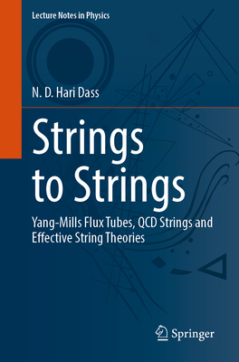 Strings to Strings: Yang-Mills Flux Tubes, QCD Strings and Effective String Theories (Lecture Notes in Physics)