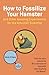 How to Fossilize Your Hamster: And Other Amazing Experiments for the Armchair Scientist
