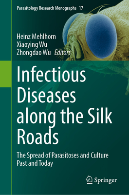Infectious Diseases along the Silk Roads: The Spread of Parasitoses and Culture Past and Today (Parasitology Research Monographs, 17)