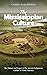 The Mississippian Culture: The History and Legacy of the Ancient Indigenous Culture in North America