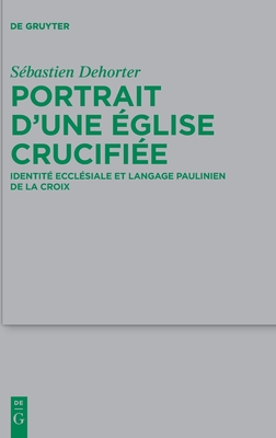 Portrait d’une Église crucifiée: Identité ecclésiale et langage paulinien de la Croix (Beihefte zur Zeitschrift für die neutestamentliche Wissenschaft, 261) (French Edition)