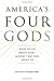 America's Four Gods: What We Say about God--and What That Says about Us
